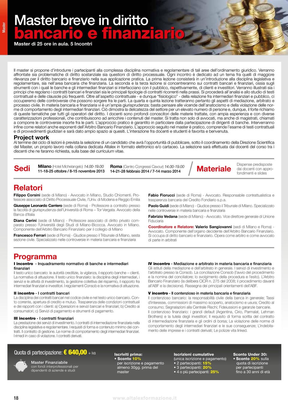 Verranno affrontate sia problematiche di diritto sostanziale sia questioni di diritto processuale.