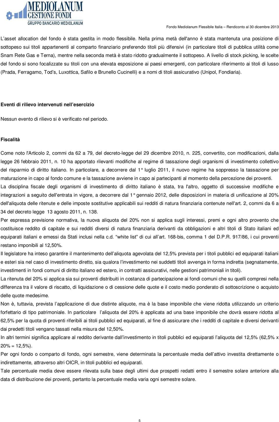 Snam Rete Gas e Terna), mentre nella seconda metà è stato ridotto gradualmente il sottopeso.