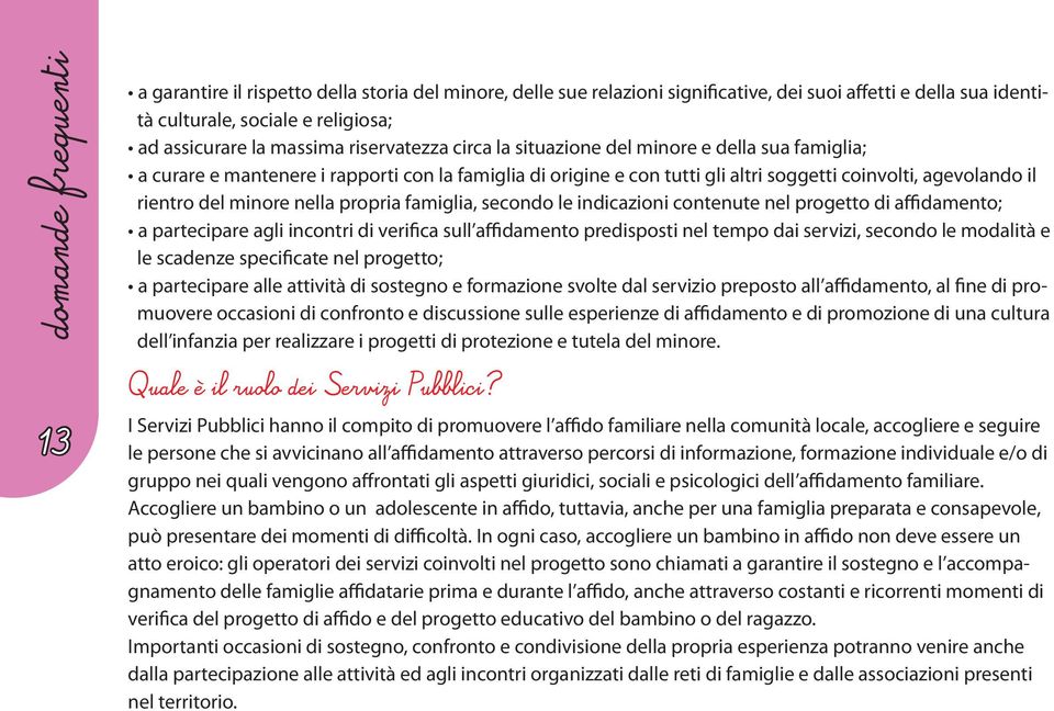 straordinarie che richiedono una autorizzazione scritta ad esempio interventi chirurgici programmati, vaccinazioni, somministrazione di terapie debilitanti.