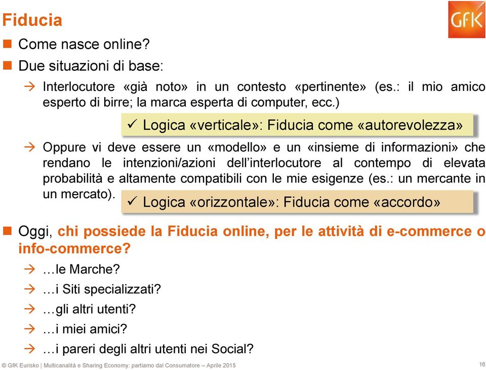 ) Oppure vi deve essere un «modello» e un «insieme di informazioni» che rendano le intenzioni/azioni dell interlocutore al contempo di elevata probabilità e altamente