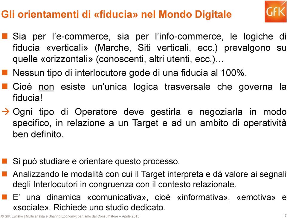 Ogni tipo di Operatore deve gestirla e negoziarla in modo specifico, in relazione a un Target e ad un ambito di operatività ben definito. Si può studiare e orientare questo processo.