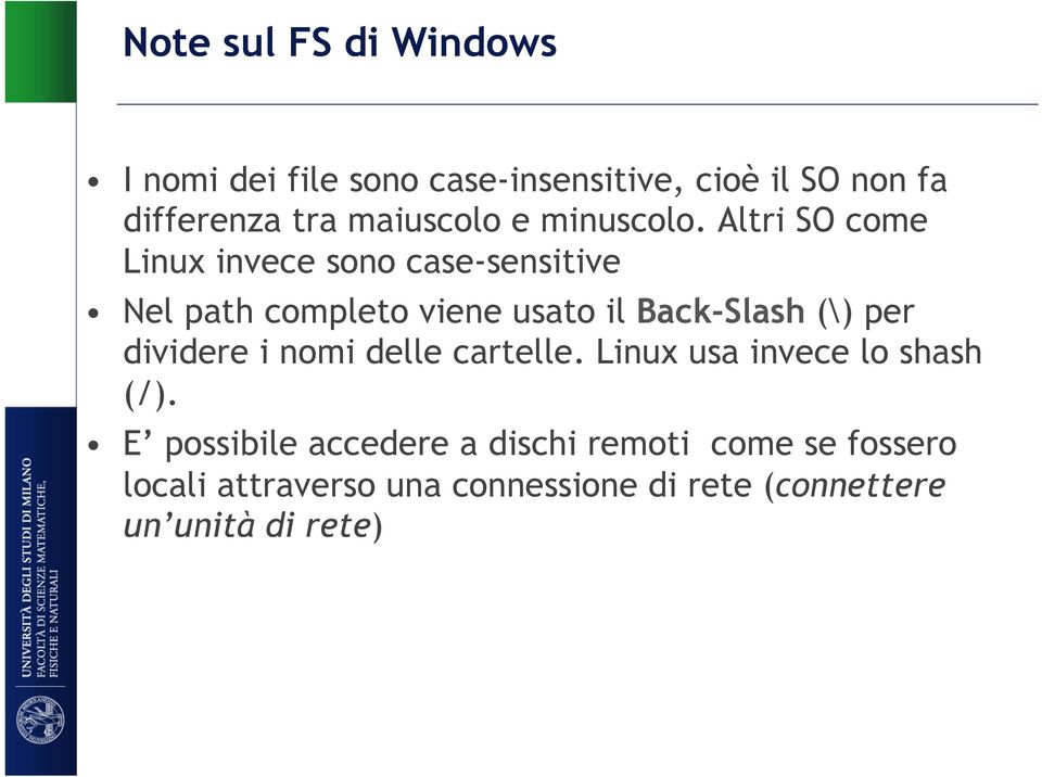 Altri SO come Linux invece sono case-sensitive Nel path completo viene usato il Back-Slash (\) per