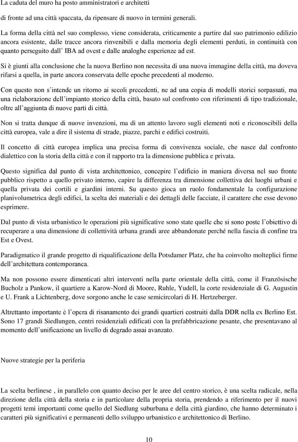 in continuità con quanto perseguito dall IBA ad ovest e dalle analoghe esperienze ad est.