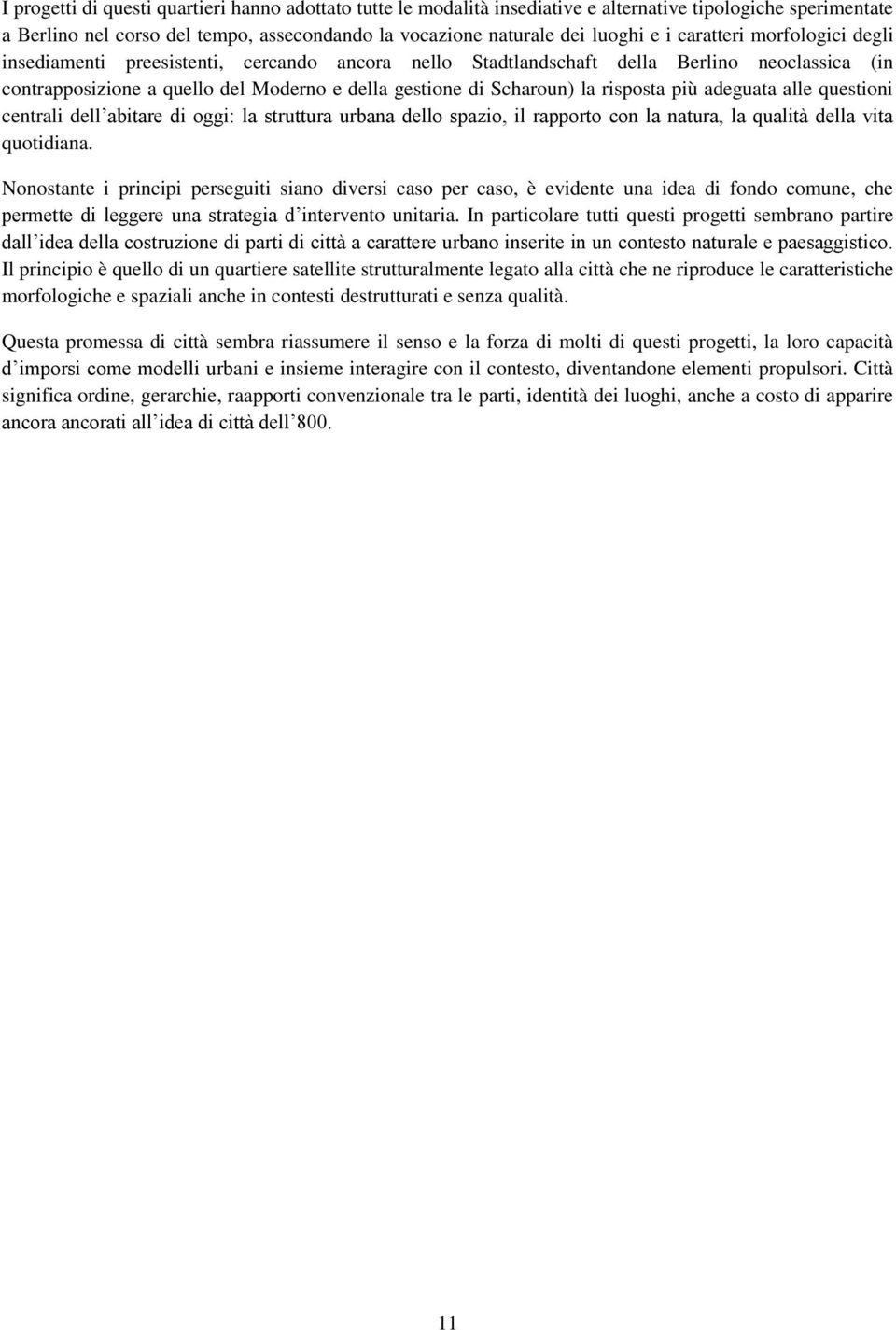 risposta più adeguata alle questioni centrali dell abitare di oggi: la struttura urbana dello spazio, il rapporto con la natura, la qualità della vita quotidiana.