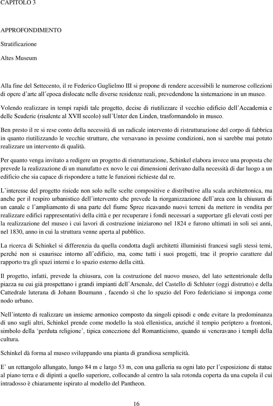 Volendo realizzare in tempi rapidi tale progetto, decise di riutilizzare il vecchio edificio dell Accademia e delle Scuderie (risalente al XVII secolo) sull Unter den Linden, trasformandolo in museo.