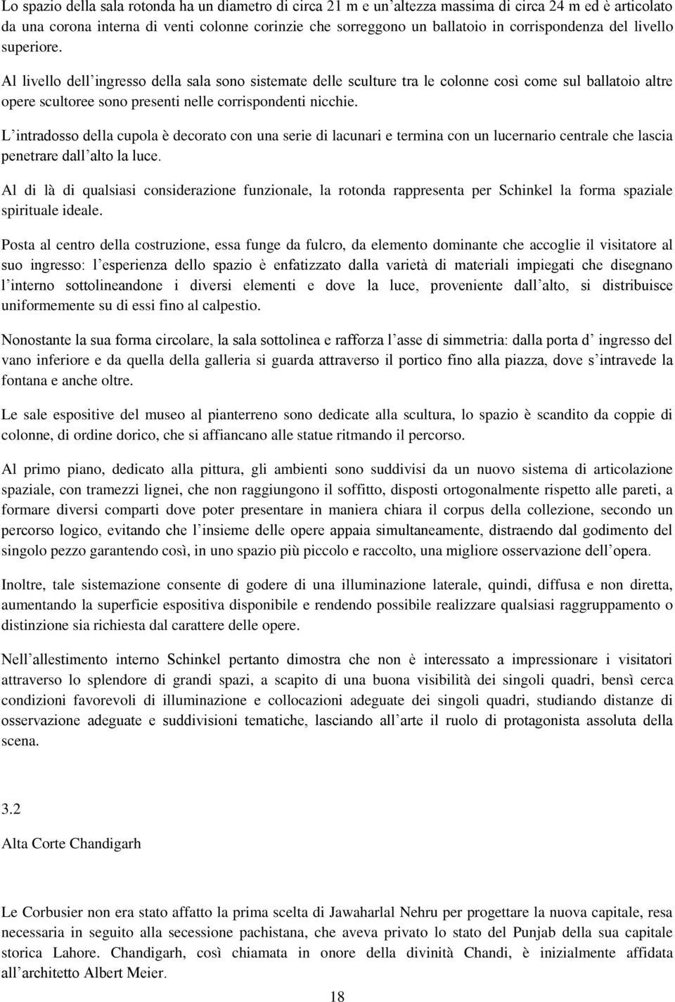 Al livello dell ingresso della sala sono sistemate delle sculture tra le colonne così come sul ballatoio altre opere scultoree sono presenti nelle corrispondenti nicchie.