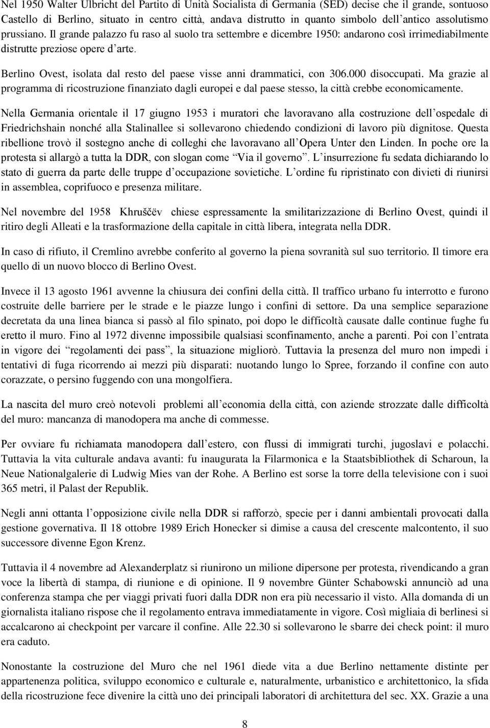 Berlino Ovest, isolata dal resto del paese visse anni drammatici, con 306.000 disoccupati.