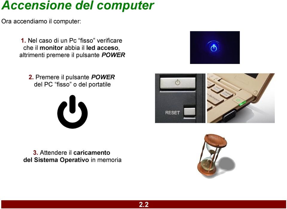 altrimenti premere il pulsante POWER 2.