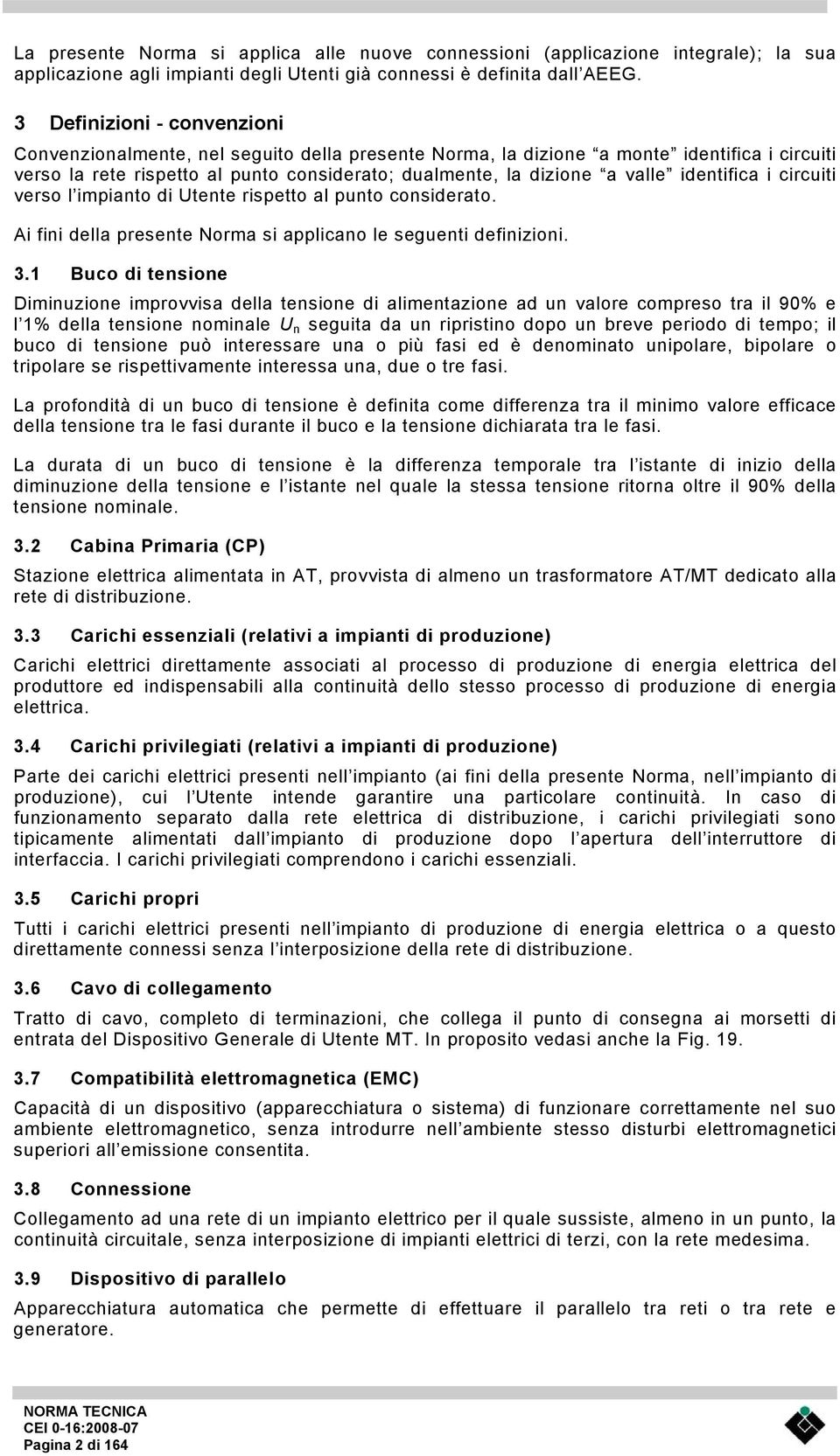 identifica i circuiti verso l impianto di Utente rispetto al punto considerato. Ai fini della presente Norma si applicano le seguenti definizioni. 3.