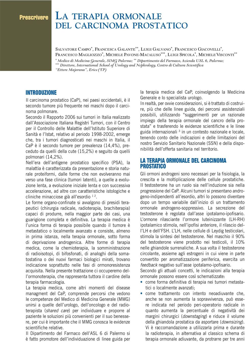 di Cultura Scientifica Ettore Majorana, Erice (TP) INTRODUZIONE Il carcinoma prostatico (CaP), nei paesi occidentali, è il secondo tumore più frequente nei maschi dopo il carcinoma polmonare.