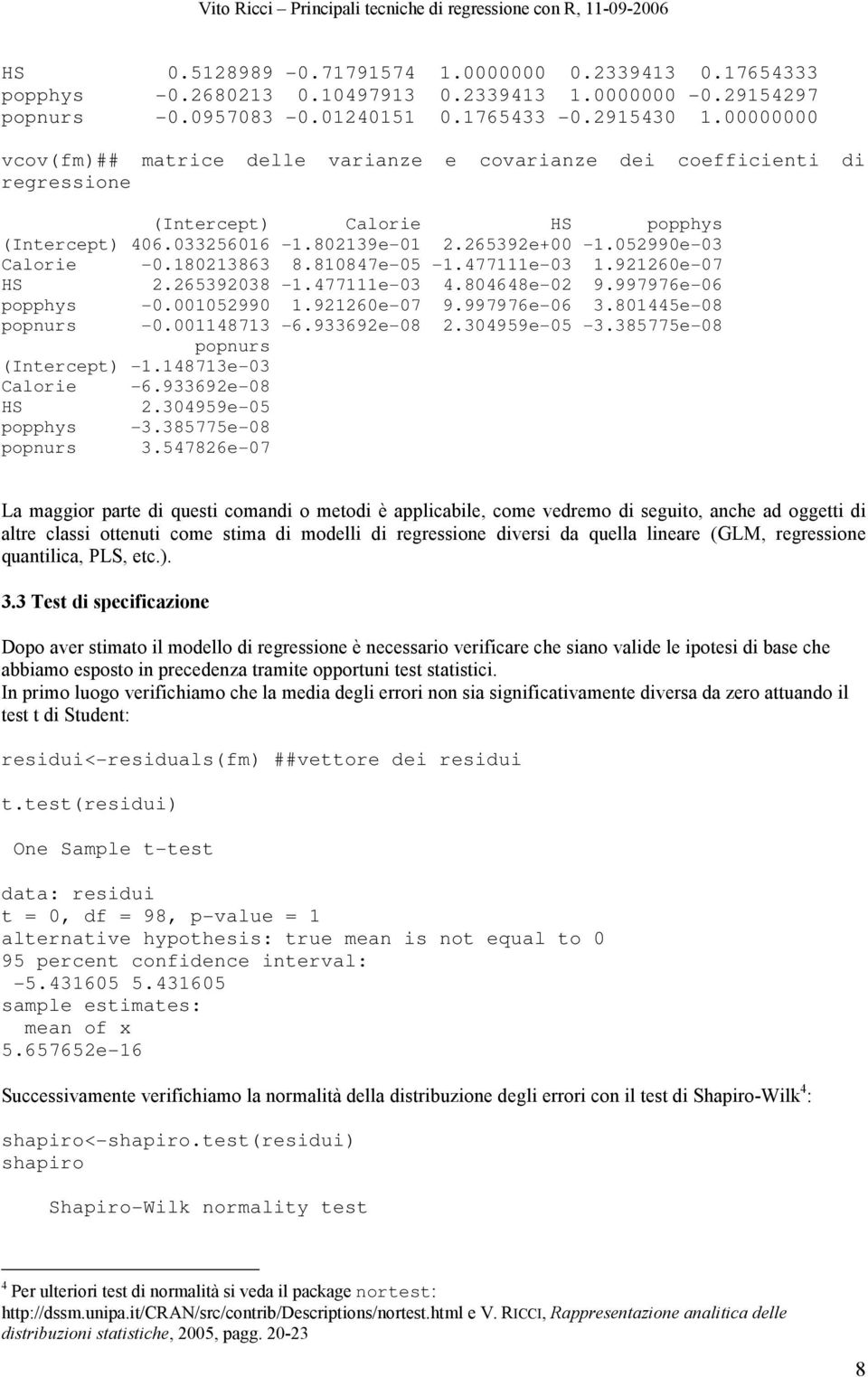 810847e-05-1.477111e-03 1.921260e-07 HS 2.265392038-1.477111e-03 4.804648e-02 9.997976e-06 popphys -0.001052990 1.921260e-07 9.997976e-06 3.801445e-08 popnurs -0.001148713-6.933692e-08 2.304959e-05-3.