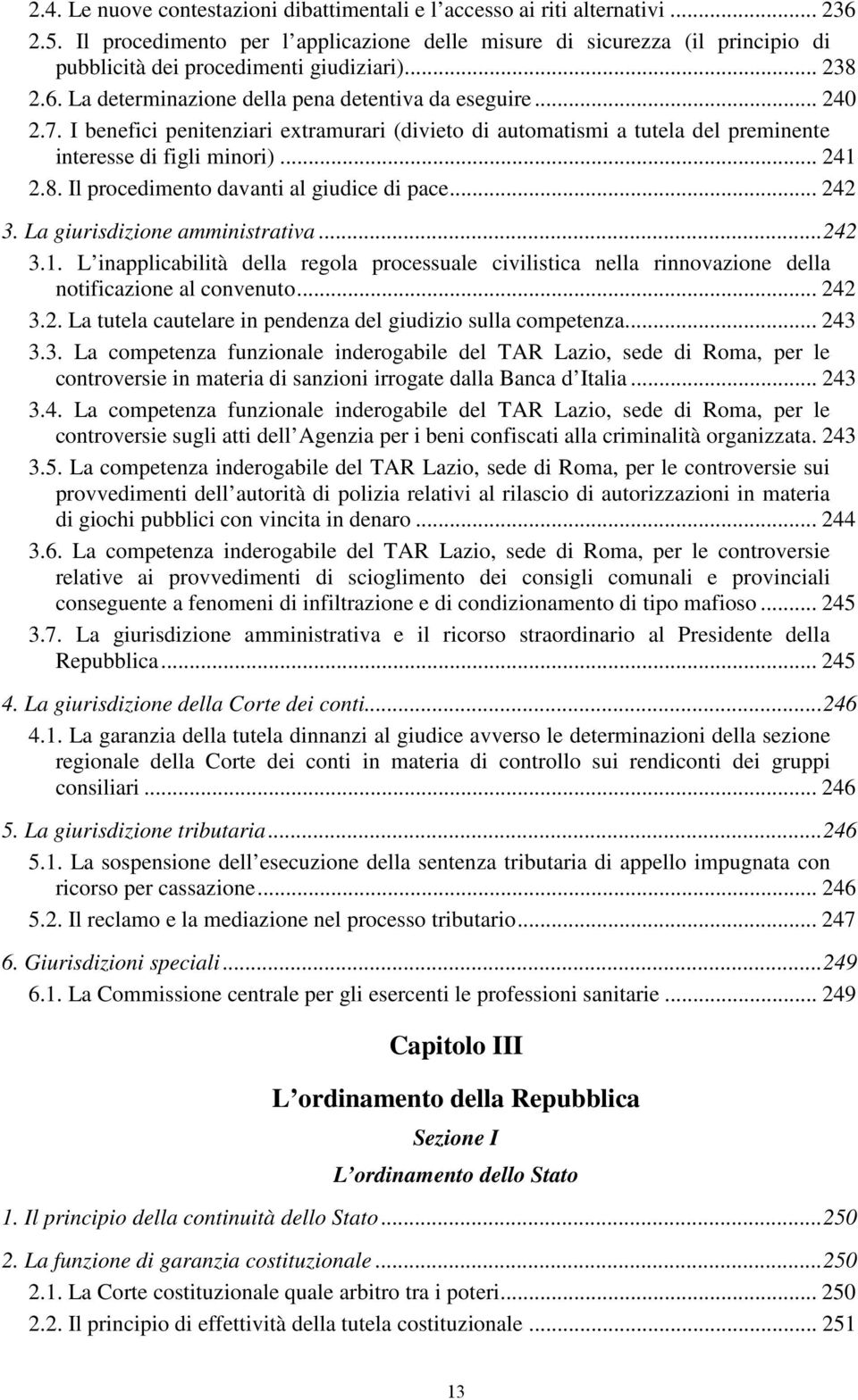 I benefici penitenziari extramurari (divieto di automatismi a tutela del preminente interesse di figli minori)... 241 2.8. Il procedimento davanti al giudice di pace... 242 3.