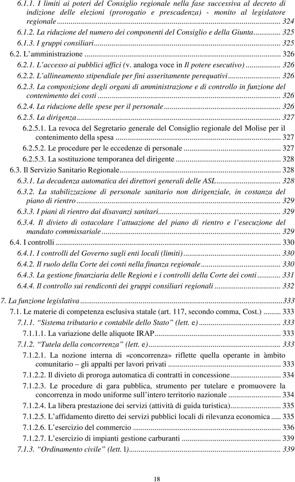 analoga voce in Il potere esecutivo)... 326 6.2.2. L allineamento stipendiale per fini asseritamente perequativi... 326 6.2.3. La composizione degli organi di amministrazione e di controllo in funzione del contenimento dei costi.