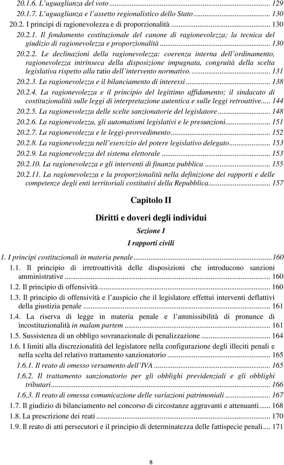 .2.2. Le declinazioni della ragionevolezza: coerenza interna dell ordinamento, ragionevolezza intrinseca della disposizione impugnata, congruità della scelta legislativa rispetto alla ratio dell