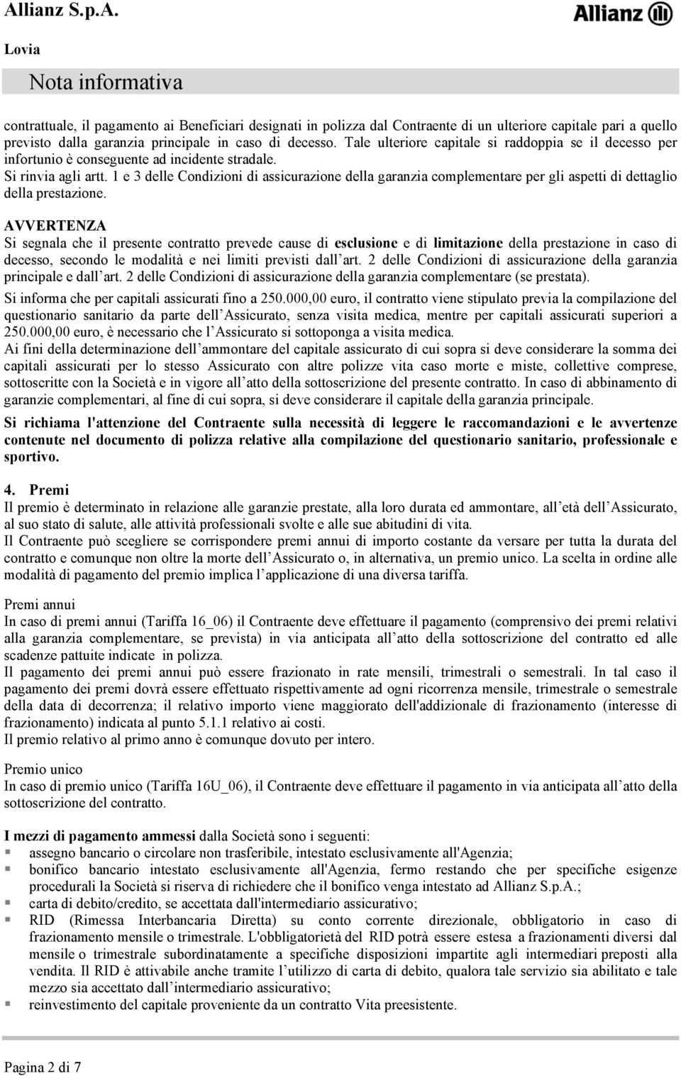 1 e 3 delle Condizioni di assicurazione della garanzia complementare per gli aspetti di dettaglio della prestazione.