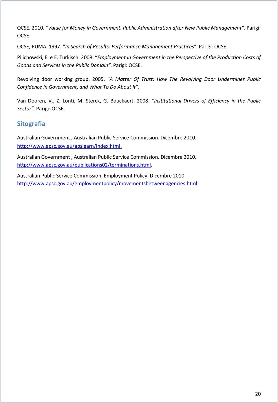 A Matter Of Trust: How The Revolving Door Undermines Public Confidence in Government, and What To Do About It. Van Dooren, V., Z. Lonti, M. Sterck, G. Bouckaert. 2008.