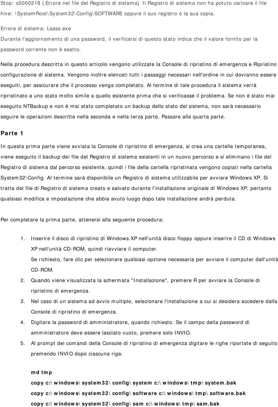 Nella prcedura descritta in quest articl vengn utilizzate la Cnsle di ripristin di emergenza e Ripristin cnfigurazine di sistema.