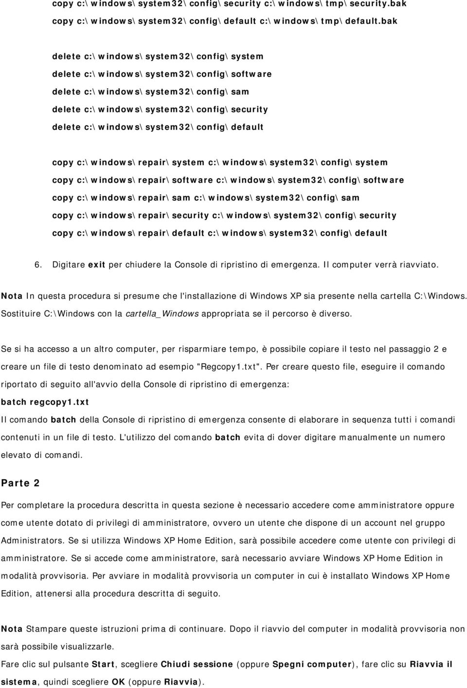 cpy c:\windws\repair\system c:\windws\system32\cnfig\system cpy c:\windws\repair\sftware c:\windws\system32\cnfig\sftware cpy c:\windws\repair\sam c:\windws\system32\cnfig\sam cpy