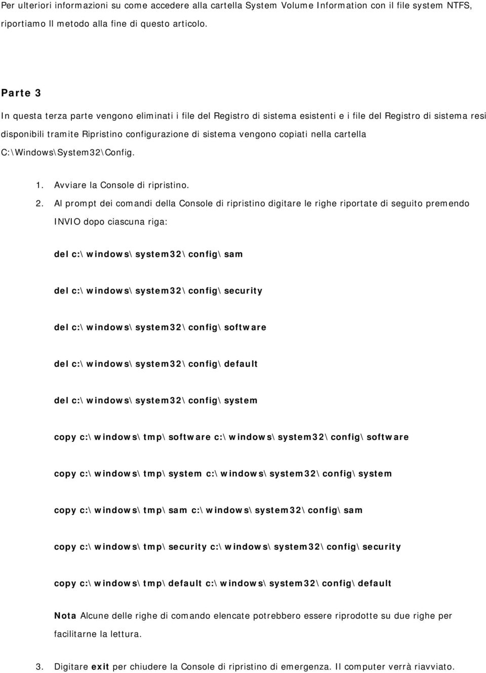 cartella C:\Windws\System32\Cnfig. 1. Avviare la Cnsle di ripristin. 2.