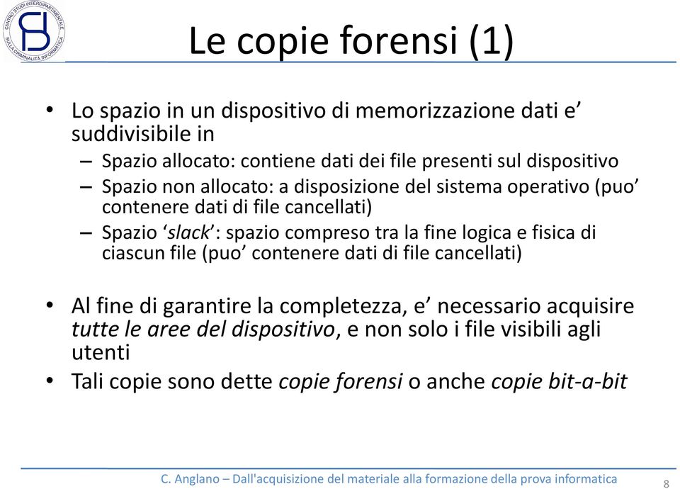 compreso tra la fine logica e fisica di ciascun file (puo contenere dati di file cancellati) Al fine di garantire la completezza, e