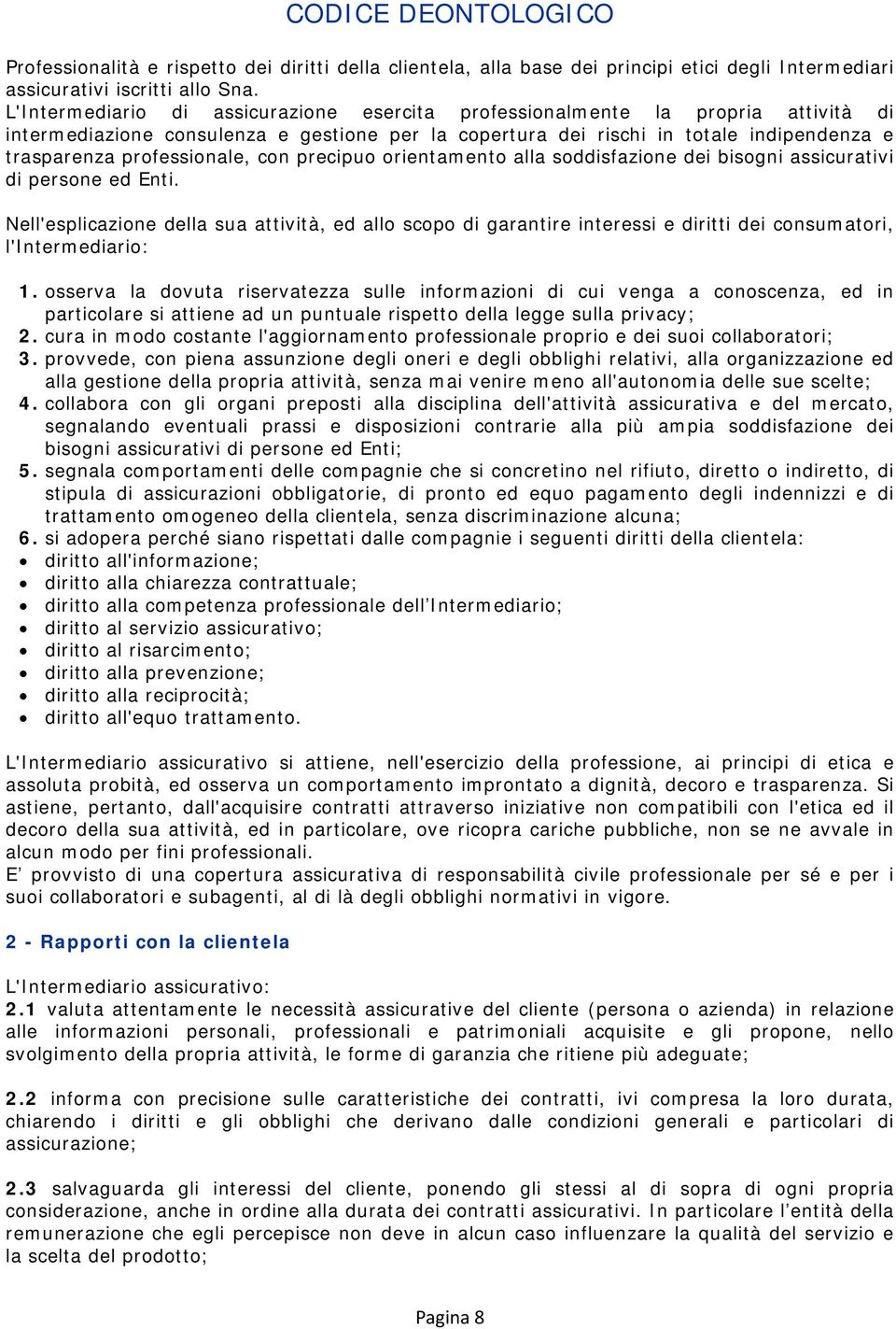 professionale, con precipuo orientamento alla soddisfazione dei bisogni assicurativi di persone ed Enti.