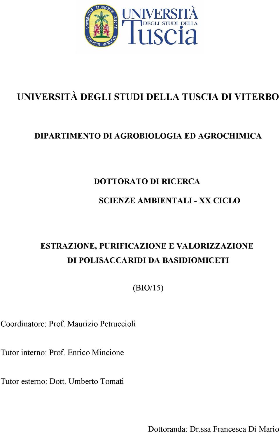 DI POLISACCARIDI DA BASIDIOMICETI (BIO/15) Coordinatore: Prof.