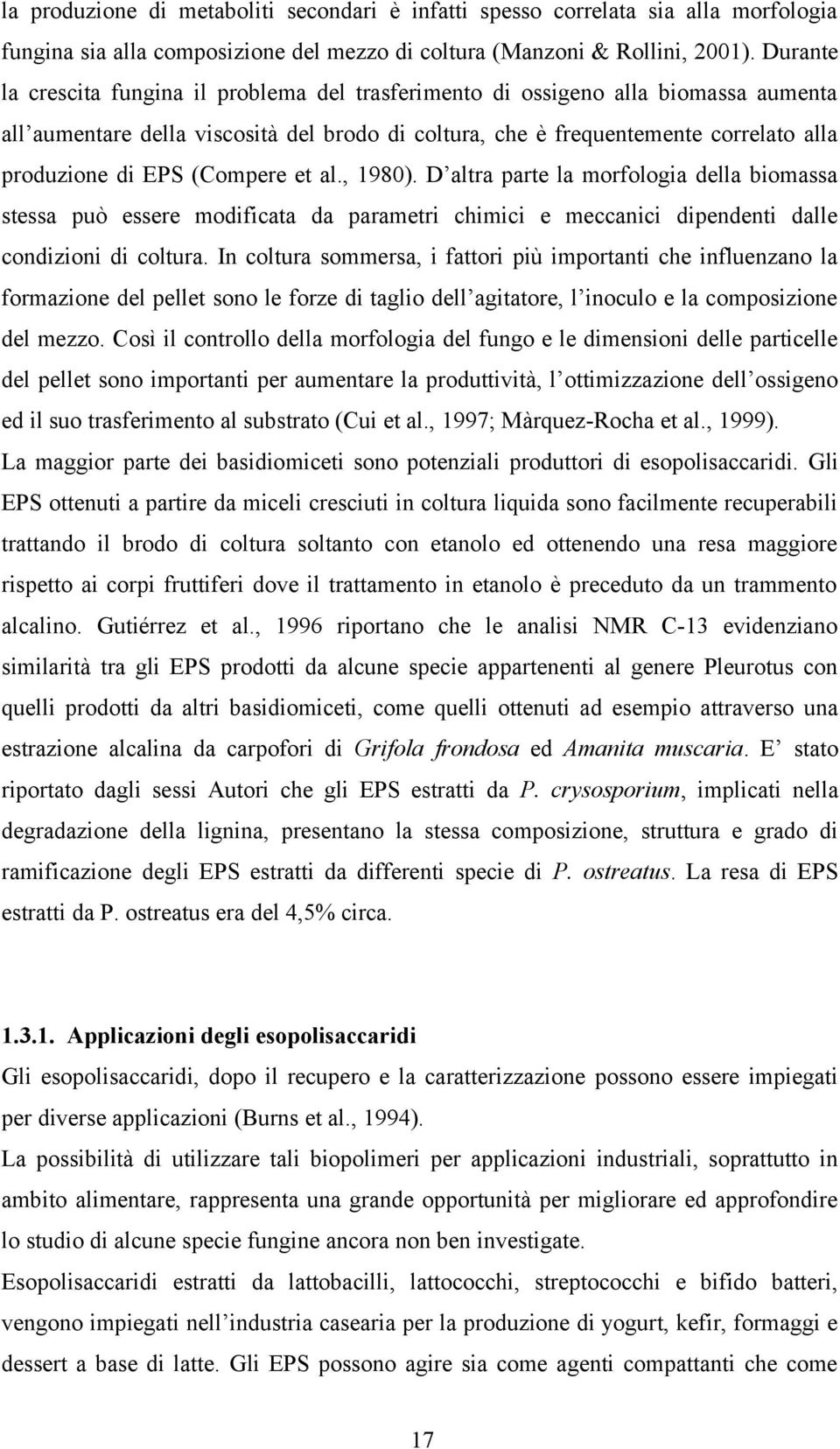 (Compere et al., 1980). D altra parte la morfologia della biomassa stessa può essere modificata da parametri chimici e meccanici dipendenti dalle condizioni di coltura.