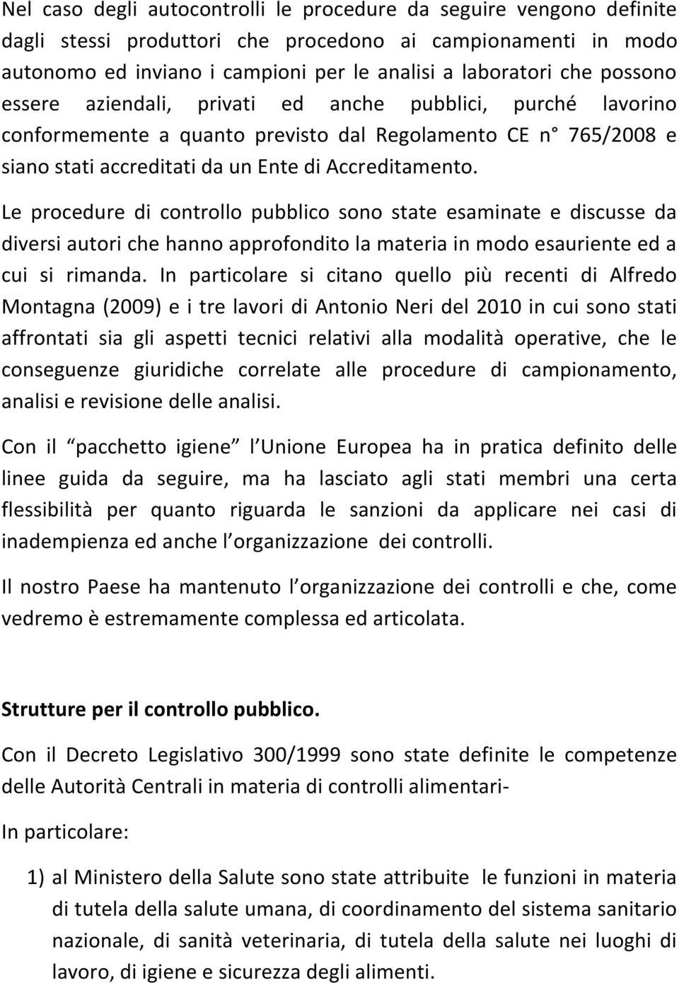 Le procedure di controllo pubblico sono state esaminate e discusse da diversi autori che hanno approfondito la materia in modo esauriente ed a cui si rimanda.