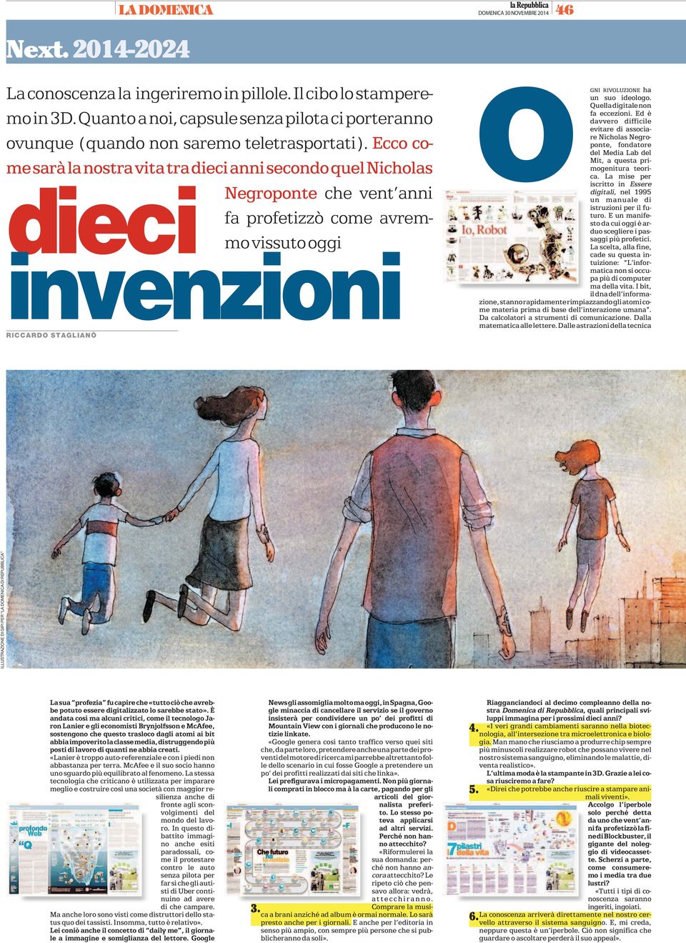 Ecco come sarà la nostra vita tra dieci anni secondo quel Nicholas dieci Negroponte che vent anni fa profetizzò come avremmo vissuto oggi invenzioni RICCARDO STAGLIANÒ OGNI RIVOLUZIONE ha un suo