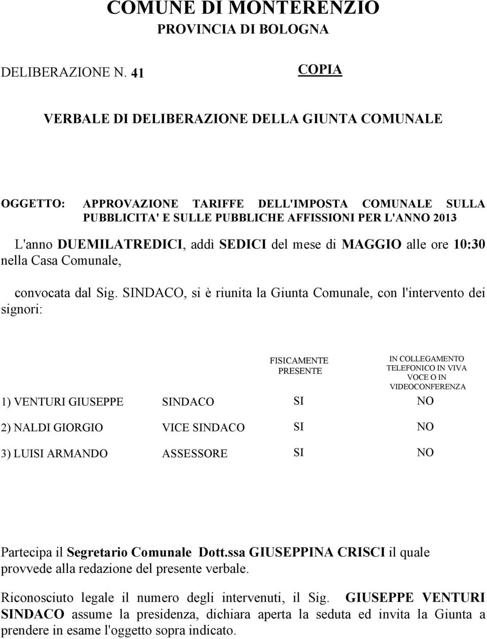 SEDICI del mese di MAGGIO alle ore 10:30 nella Casa Comunale, convocata dal Sig.