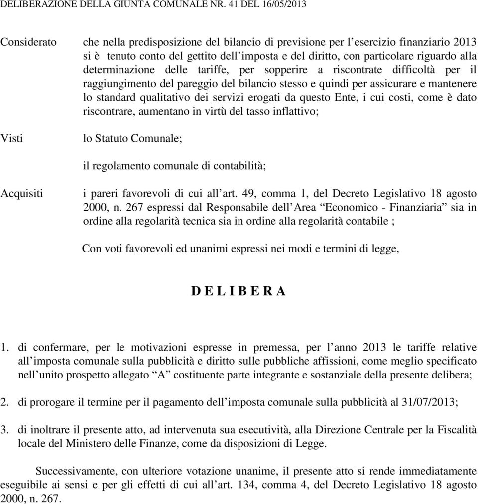 alla determinazione delle tariffe, per sopperire a riscontrate difficoltà per il raggiungimento del pareggio del bilancio stesso e quindi per assicurare e mantenere lo standard qualitativo dei