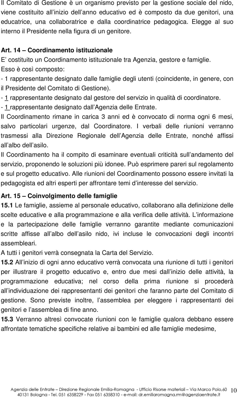 14 Coordinamento istituzionale E costituito un Coordinamento istituzionale tra Agenzia, gestore e famiglie.