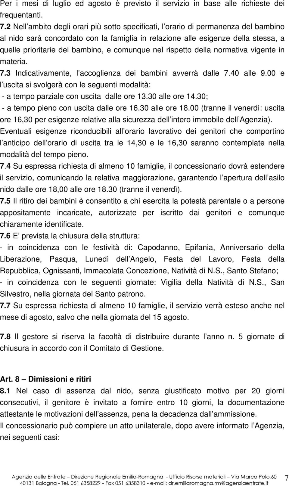 e comunque nel rispetto della normativa vigente in materia. 7.3 Indicativamente, l accoglienza dei bambini avverrà dalle 7.40 alle 9.