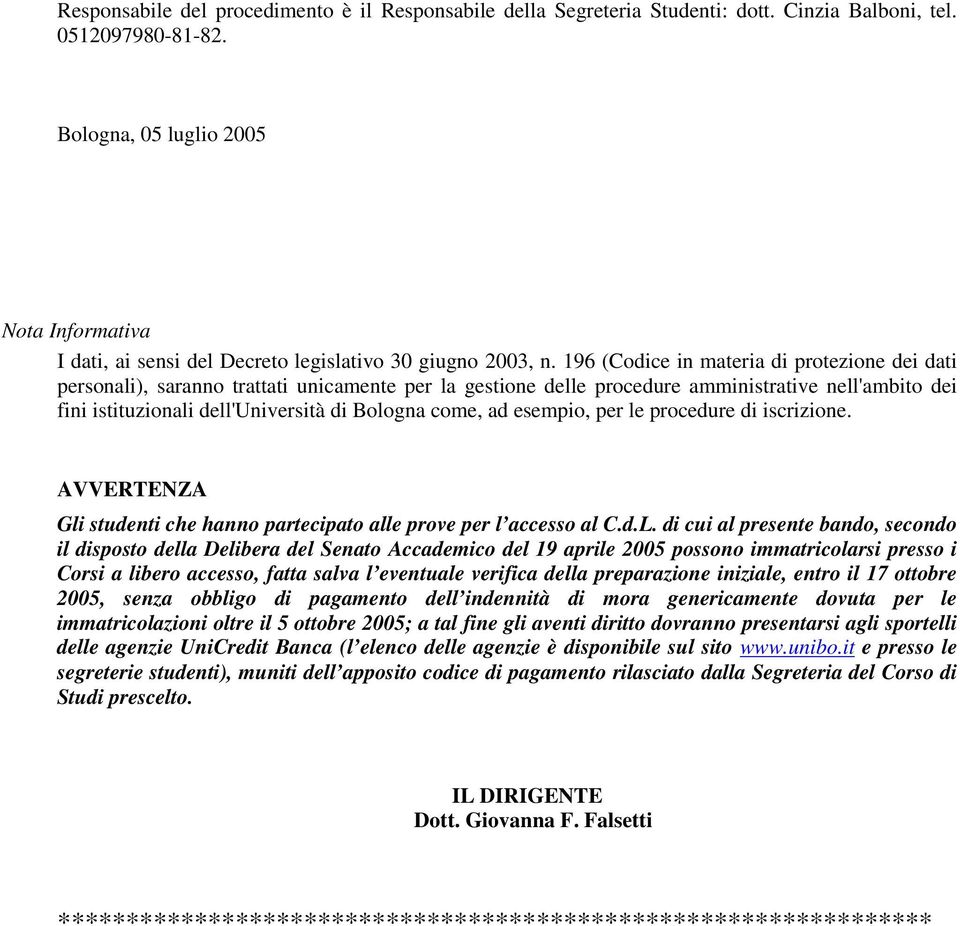 196 (Codice in materia di protezione dei dati personali), saranno trattati unicamente per la gestione delle procedure amministrative nell'ambito dei fini istituzionali dell'università di Bologna