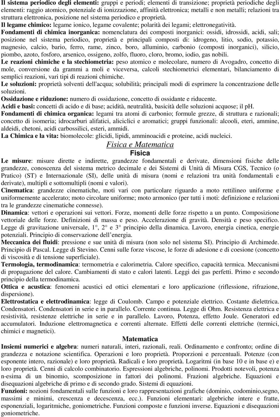 Fondamenti di chimica inorganica: nomenclatura dei composti inorganici: ossidi, idrossidi, acidi, sali; posizione nel sistema periodico, proprietà e principali composti di: idrogeno, litio, sodio,