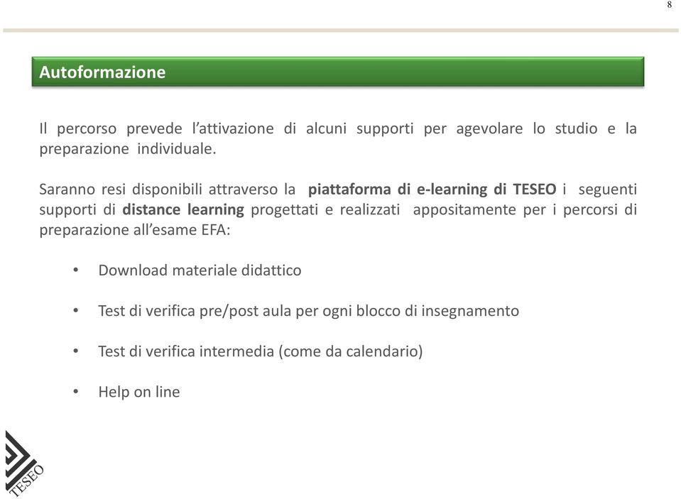 Saranno resi disponibili attraverso la piattaforma di e-learning di TESEO i seguenti supporti di distance learning