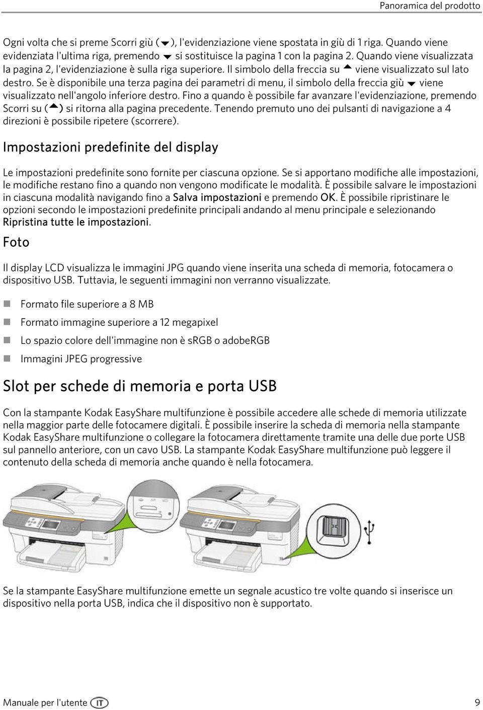 Il simbolo della freccia su viene visualizzato sul lato destro. Se è disponibile una terza pagina dei parametri di menu, il simbolo della freccia giù viene visualizzato nell'angolo inferiore destro.