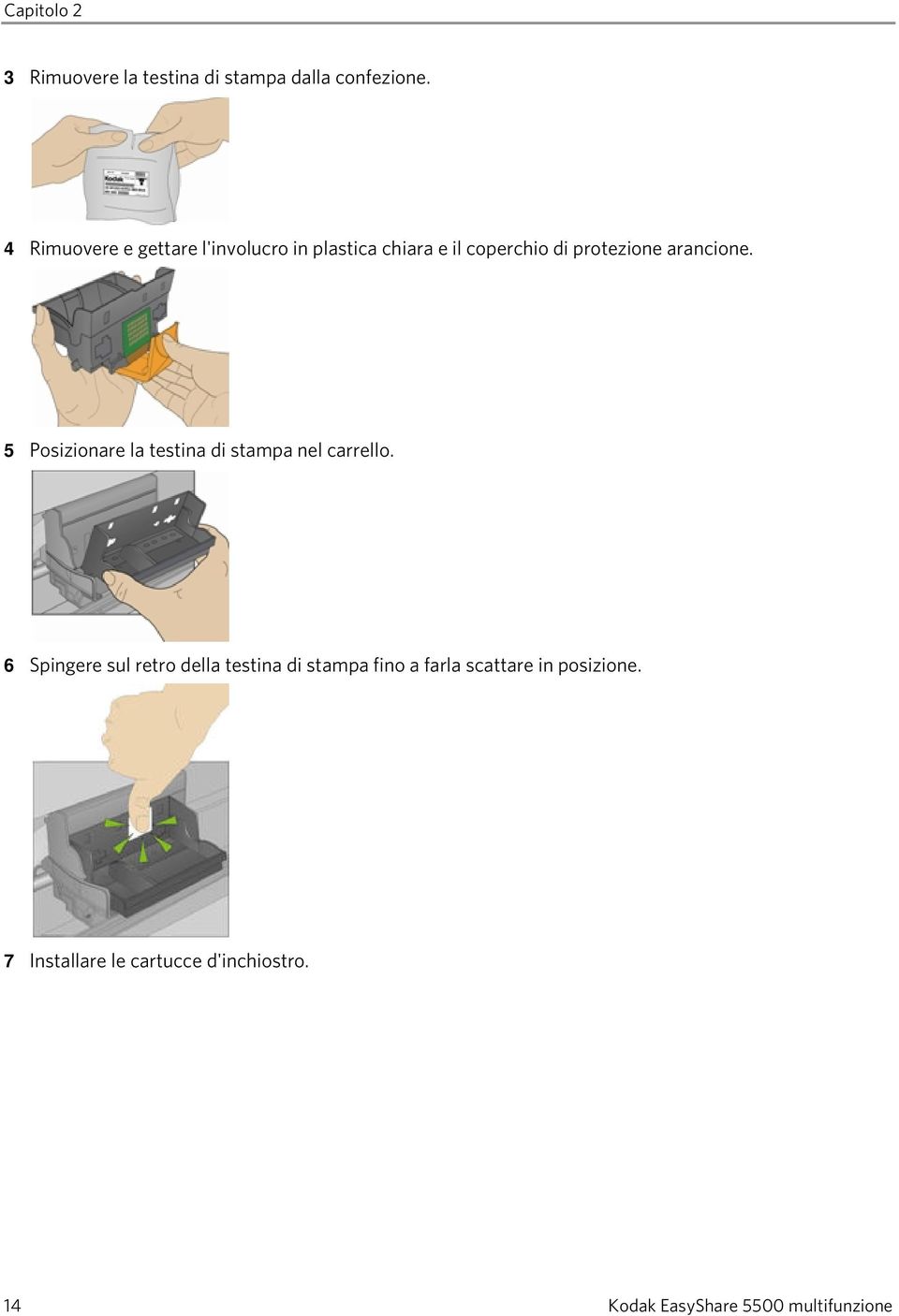 arancione. 5 Posizionare la testina di stampa nel carrello.