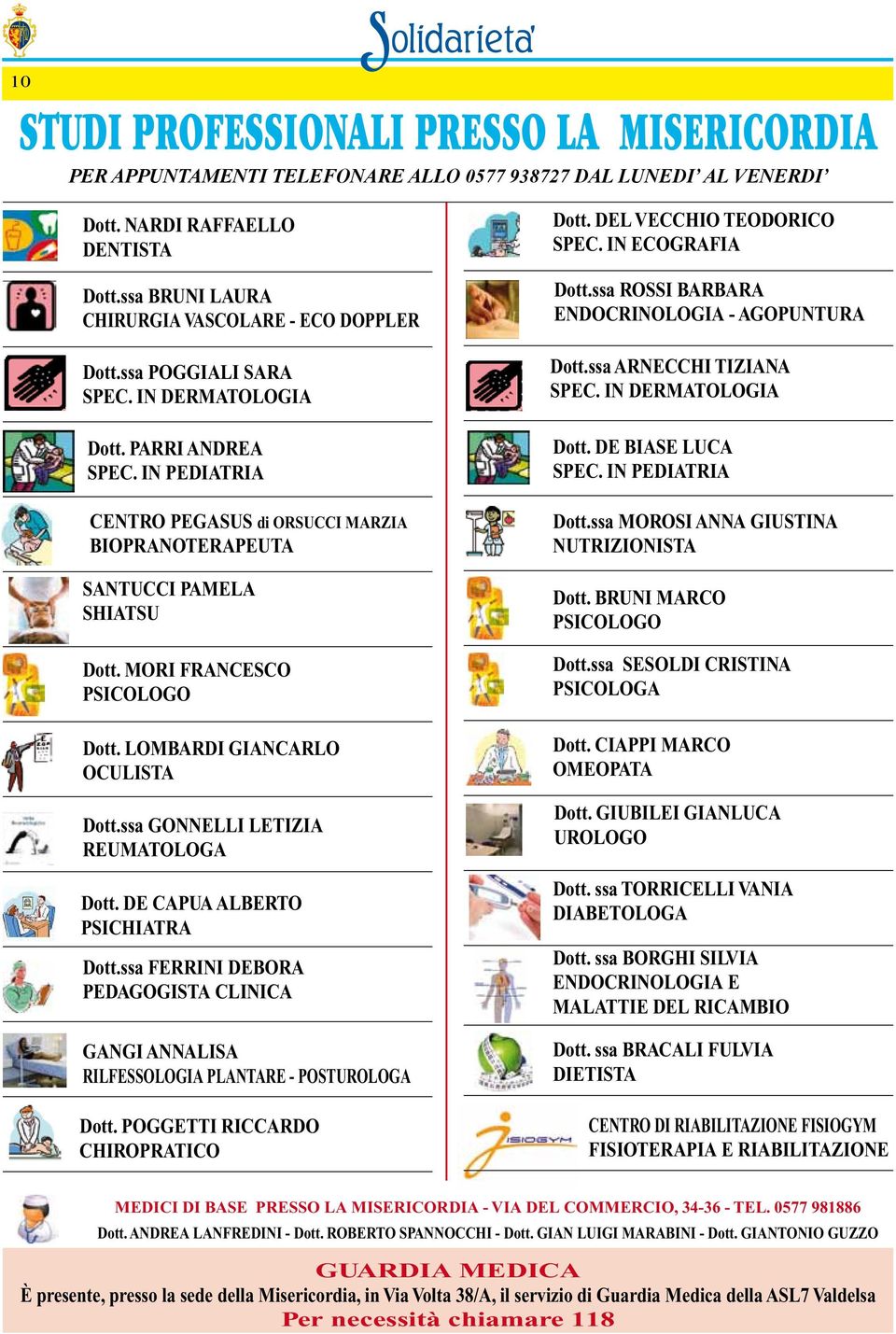 IN PEDIATRIA CENTRO PEGASUS di ORSUCCI MARZIA BIOPRANOTERAPEUTA SANTUCCI PAMELA SHIATSU Dott. MORI FRANCESCO PSICOLOGO Dott. LOMBARDI GIANCARLO OCULISTA Dott.ssa GONNELLI LETIZIA REUMATOLOGA Dott.