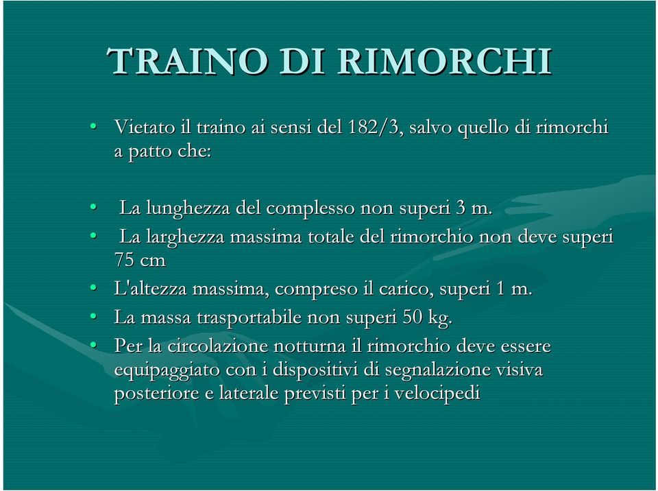 La larghezza massima totale del rimorchio non deve superi 75 cm L'altezza massima, compreso il carico, superi 1