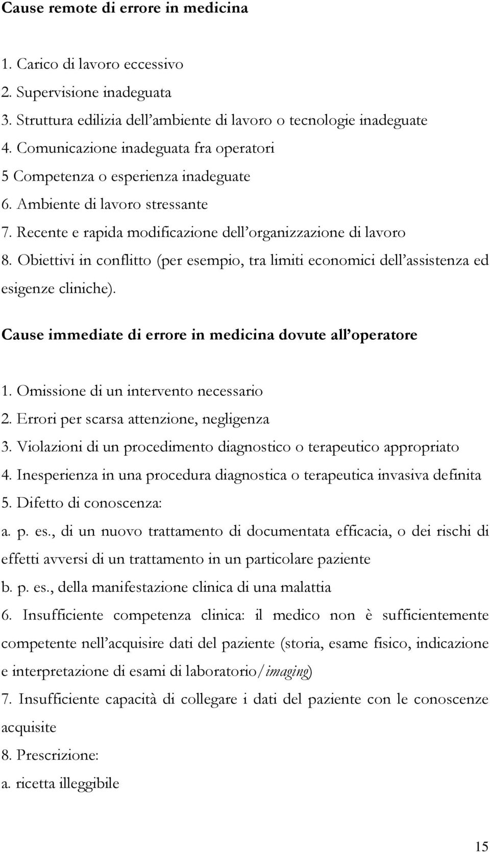 Obiettivi in conflitto (per esempio, tra limiti economici dell assistenza ed esigenze cliniche).x 2 Cause immediate di errore in medicina dovute all operatore 1.