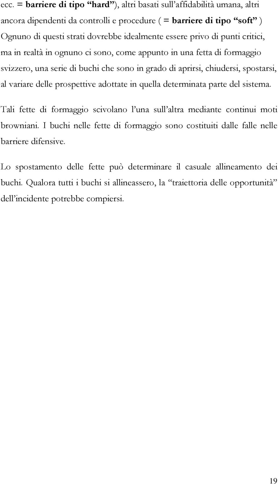 prospettive adottate in quella determinata parte del sistema. Tali fette di formaggio scivolano l una sull altra mediante continui moti browniani.