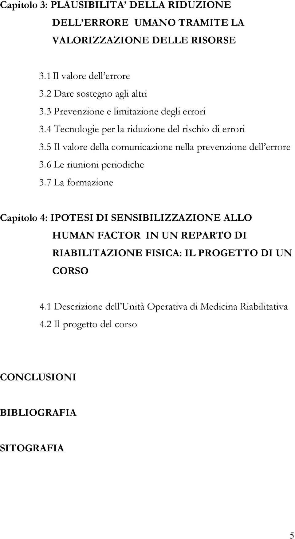 5 Il valore della comunicazione nella prevenzione dell errore 3.6 Le riunioni periodiche 3.