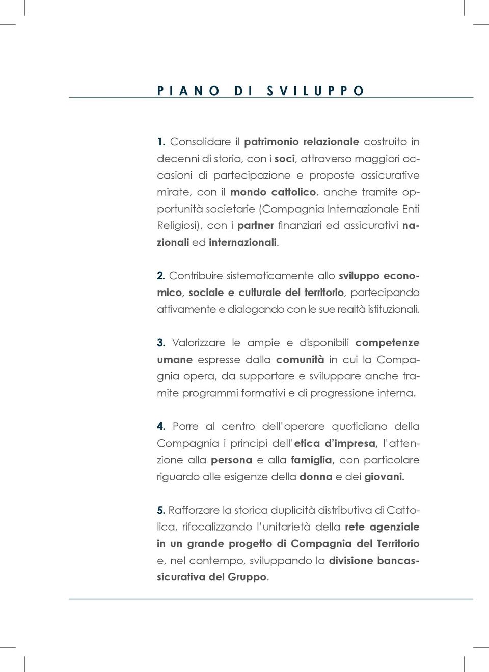 opportunità societarie (Compagnia Internazionale Enti Religiosi), con i partner finanziari ed assicurativi nazionali ed internazionali. 2.