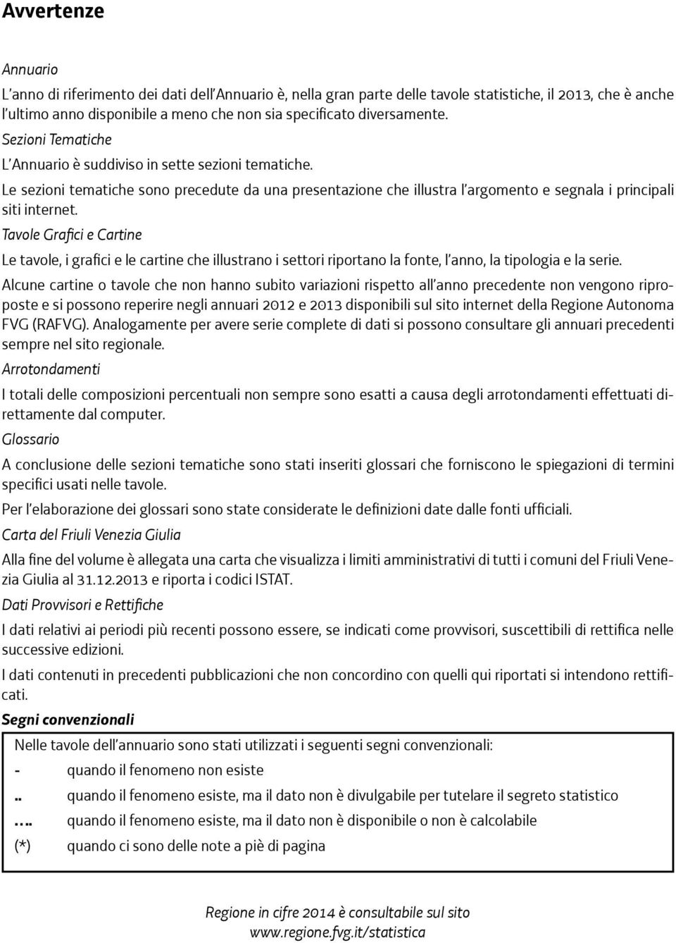 Le sezioni tematiche sono precedute da una presentazione che illustra l argomento e segnala i principali siti internet.