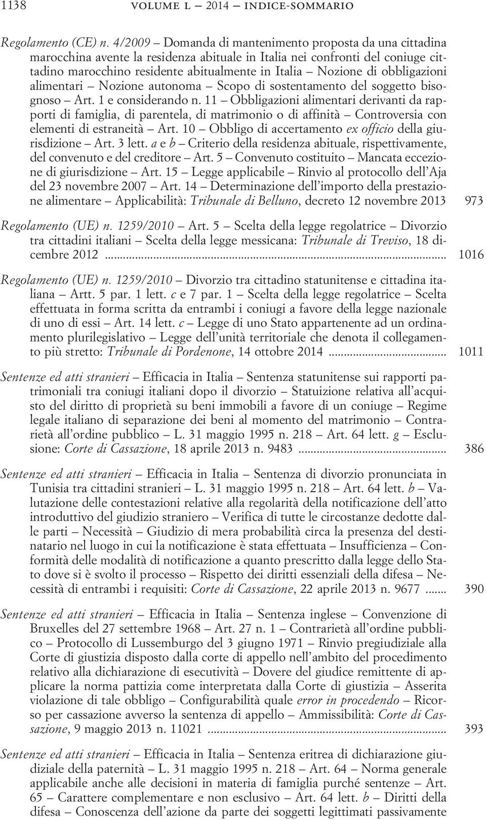 obbligazioni alimentari Nozione autonoma Scopo di sostentamento del soggetto bisognoso Art. 1 e considerando n.