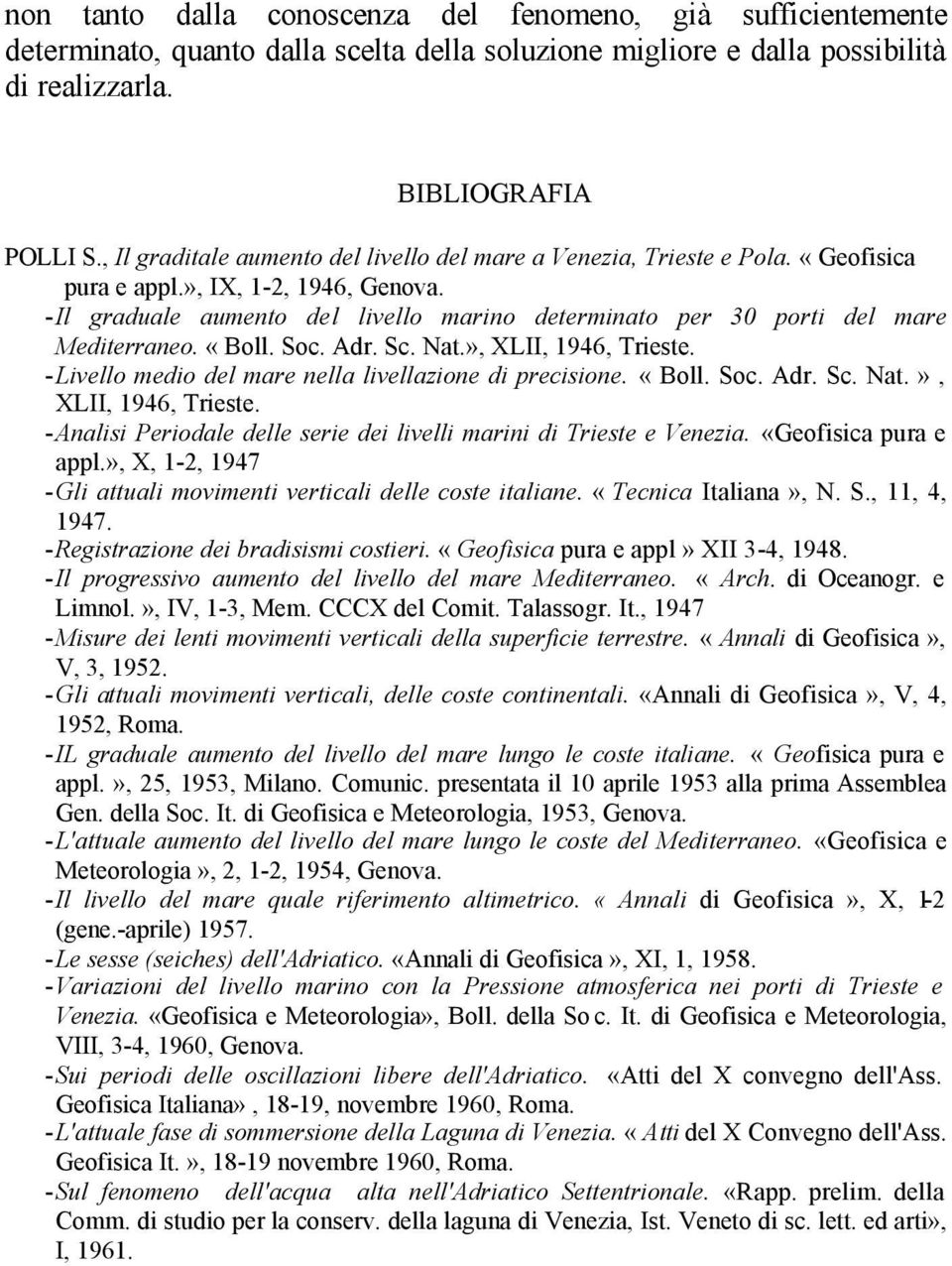 Il graduale aumento del livello marino determinato per 30 porti del mare Mediterraneo. «Boll. Soc. Adr. Sc. Nat.», XLII, 1946, Trieste.