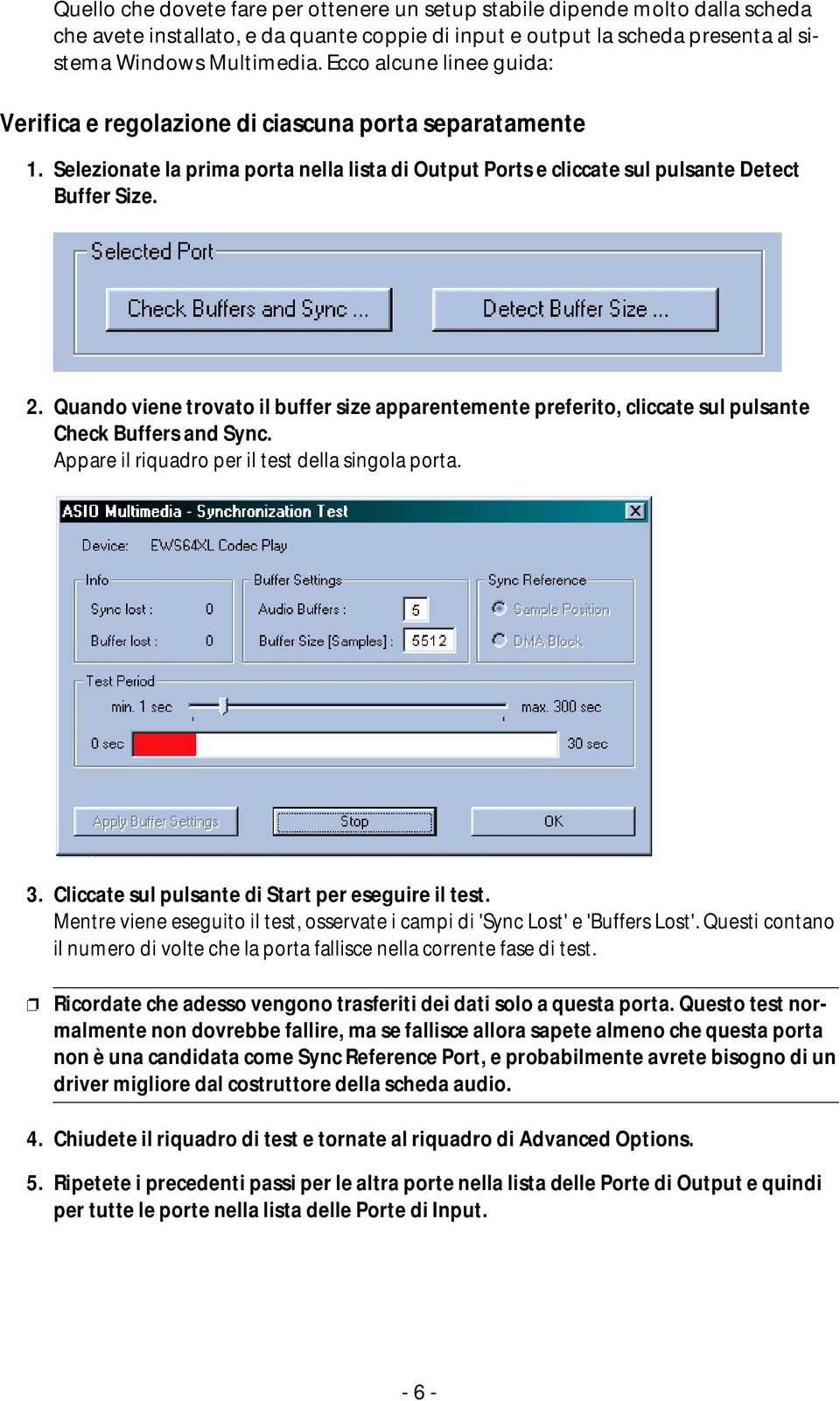 Quando viene trovato il buffer size apparentemente preferito, cliccate sul pulsante Check Buffers and Sync. Appare il riquadro per il test della singola porta. 3.