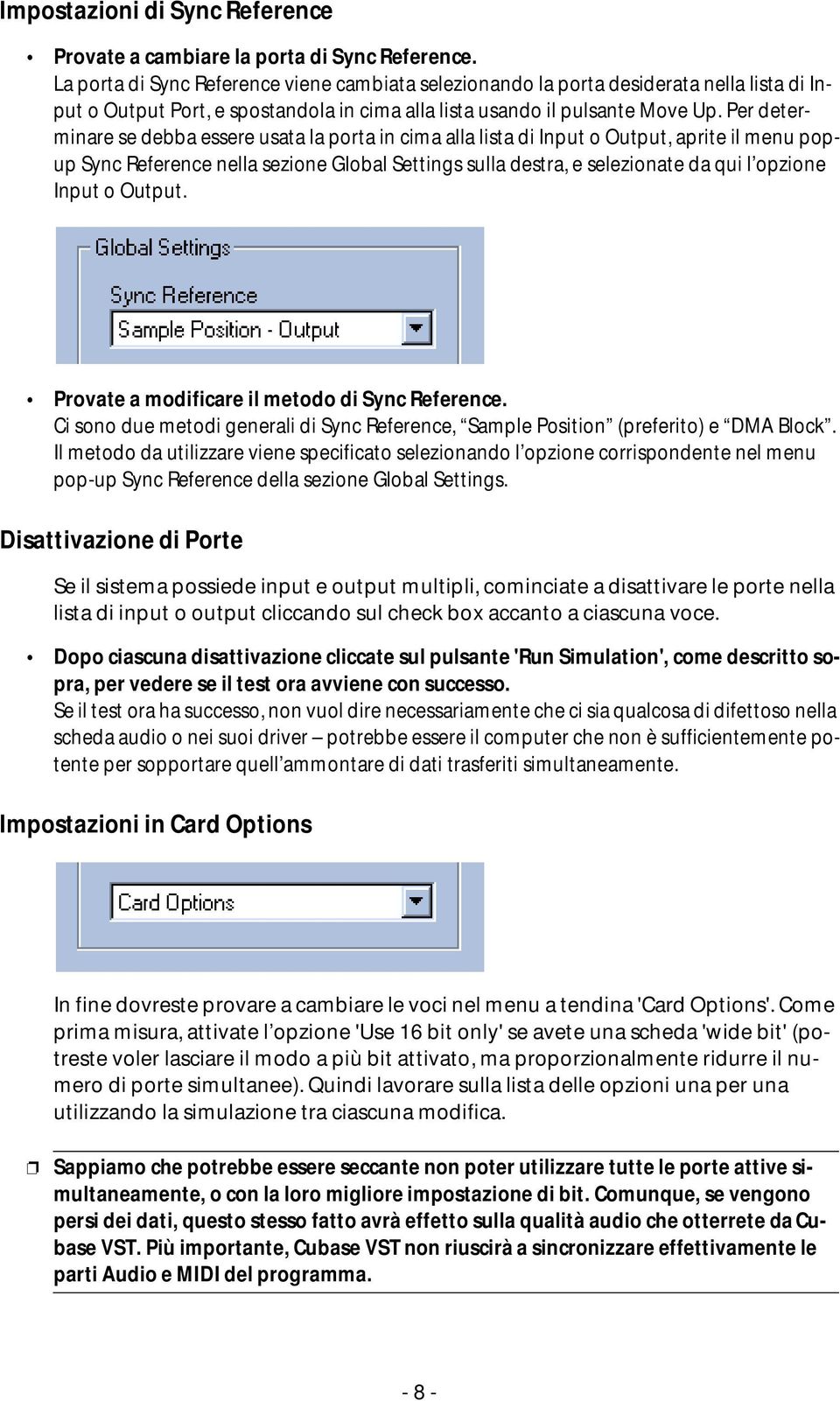 Per determinare se debba essere usata la porta in cima alla lista di Input o Output, aprite il menu popup Sync Reference nella sezione Global Settings sulla destra, e selezionate da qui l opzione