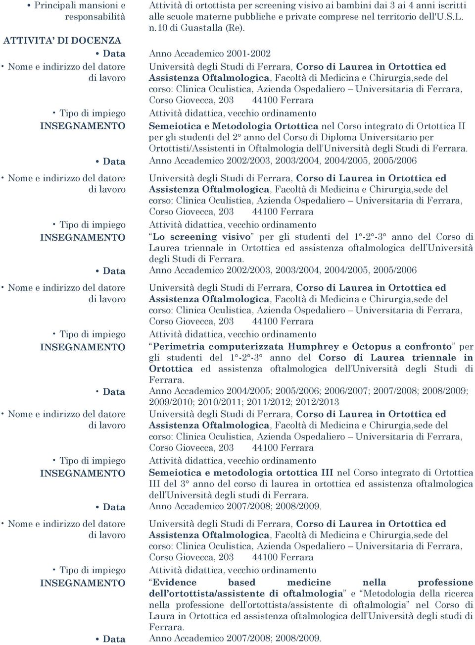 Semeiotica e Metodologia Ortottica nel Corso integrato di Ortottica II per gli studenti del 2 anno del Corso di Diploma Universitario per Ortottisti/Assistenti in Oftalmologia dell Università degli